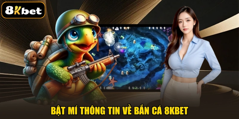 Bật mí thông tin về bắn cá 8KBET