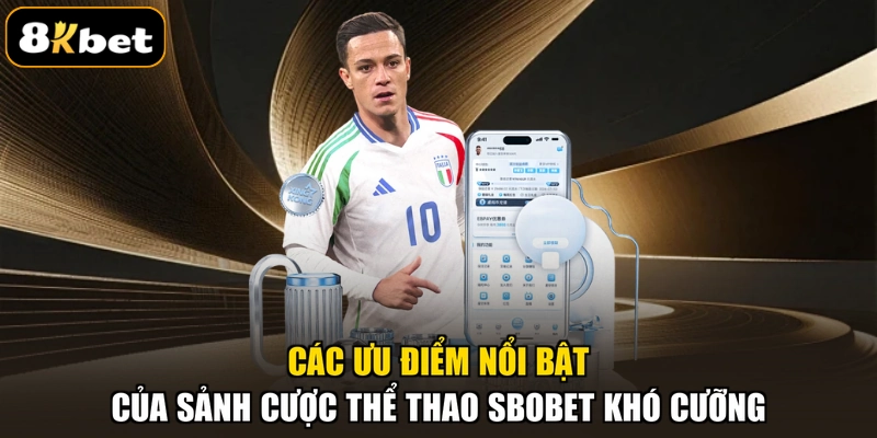 Các ưu điểm nổi bật của sảnh cược thể thao SBOBET khó cưỡng