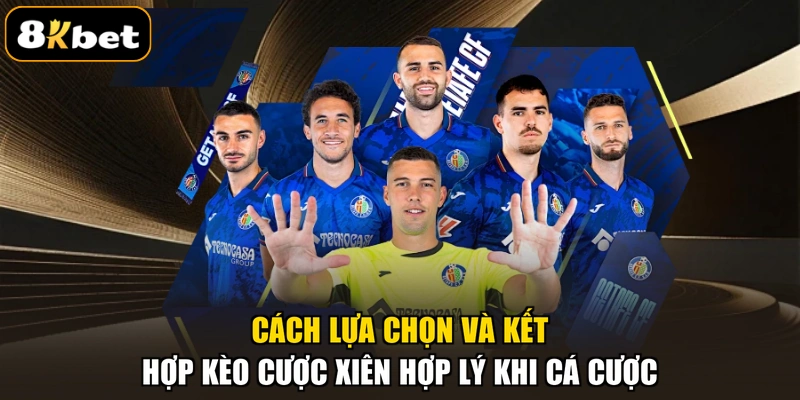 Cách lựa chọn và kết hợp kèo cược xiên hợp lý khi cá cược