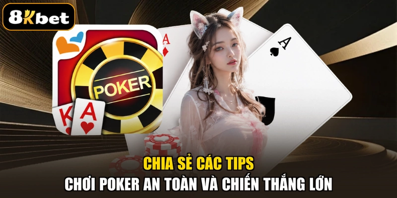 Chia sẻ các tips chơi Poker an toàn và chiến thắng lớn