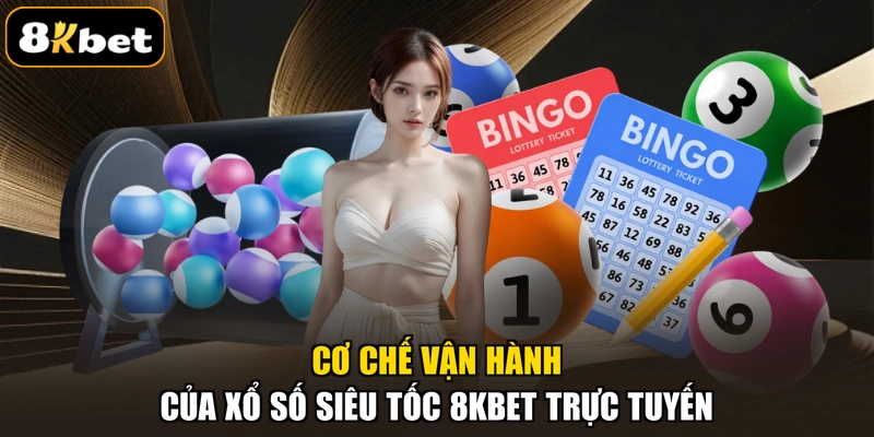 Cơ chế vận hành của xổ số siêu tốc 8KBET trực tuyến