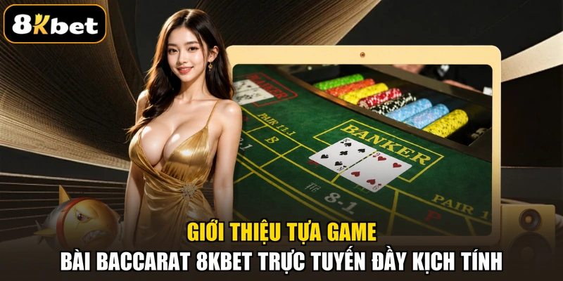 Giới thiệu tựa game bài Baccarat 8KBET trực tuyến đầy kịch tính