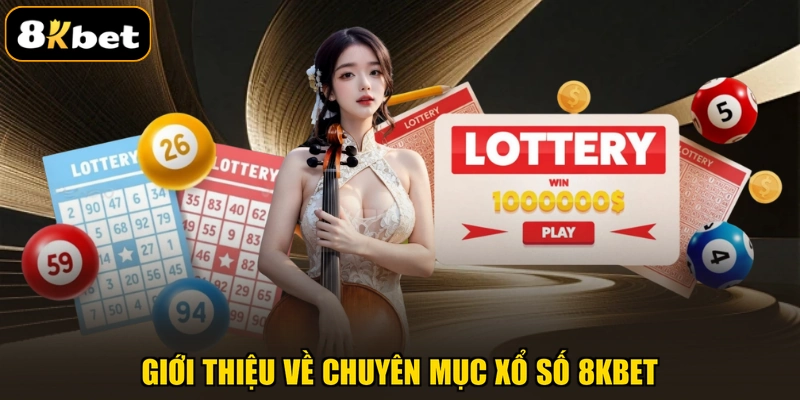 Giới thiệu về chuyên mục xổ số 8KBET
