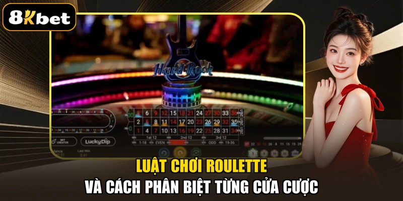 Luật chơi Roulette và cách phân biệt từng cửa cược