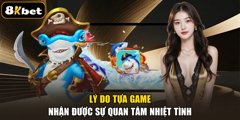 Lý do tựa game nhận được sự quan tâm nhiệt tình