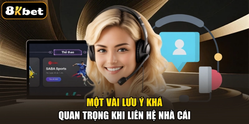 Một vài lưu ý khá quan trọng khi liên hệ nhà cái