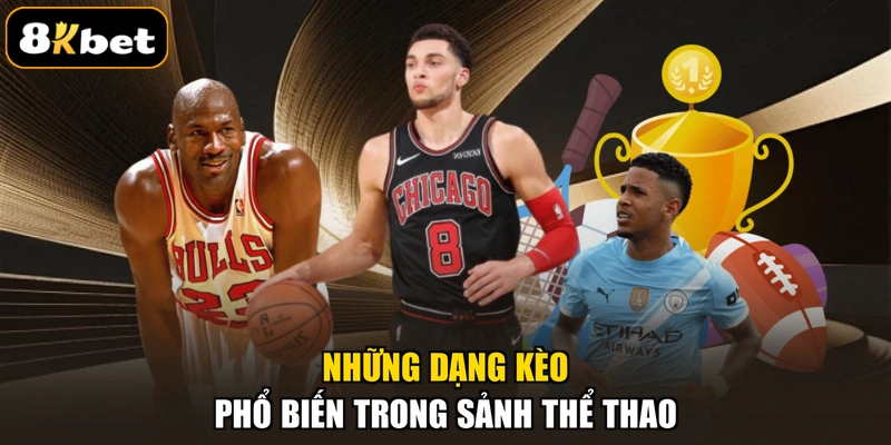 Những dạng kèo phổ biến trong sảnh thể thao