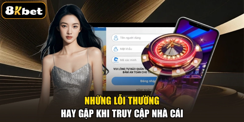 Những lỗi thường hay gặp khi truy cập nhà cái