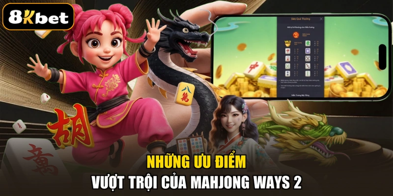 Những ưu điểm vượt trội của Mahjong Ways 2 