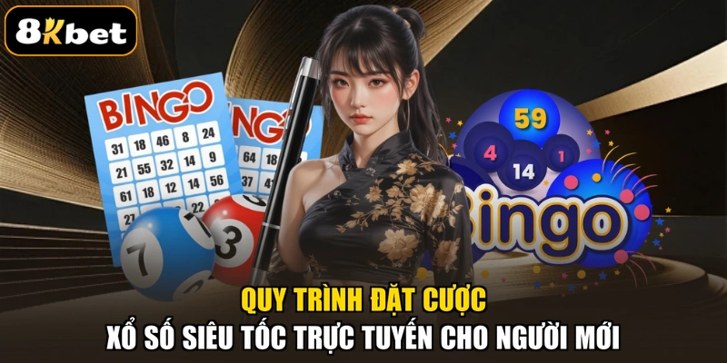 Quy trình đặt cược xổ số siêu tốc trực tuyến cho người mới