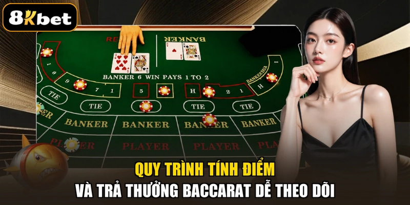 Quy trình tính điểm và trả thưởng baccarat dễ theo dõi