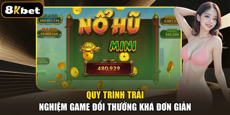 Quy trình trải nghiệm game đổi thưởng khá đơn giản