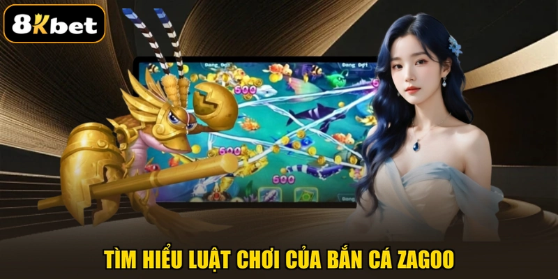 Tìm hiểu luật chơi của bắn cá Zagoo