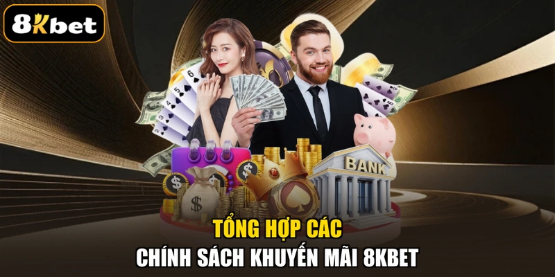 Tổng hợp các chính sách khuyến mãi 8KBET