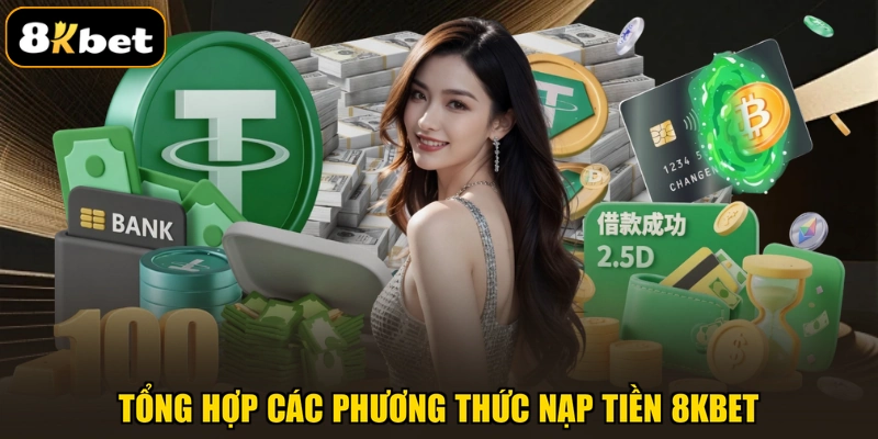 Tổng hợp các phương thức nạp tiền 8KBET
