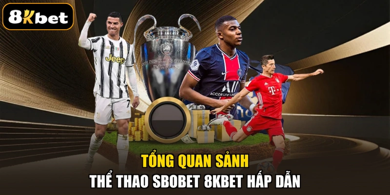 Tổng quan sảnh thể thao SBOBET 8KBET hấp dẫn