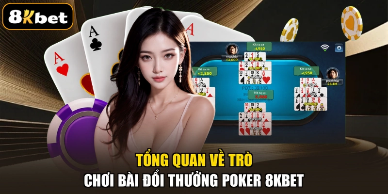 Tổng quan về trò chơi bài đổi thưởng Poker 8KBET