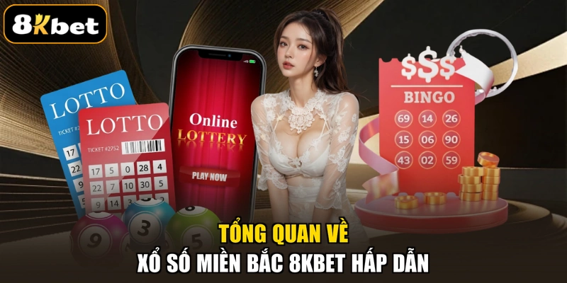 Tổng quan về xổ số Miền Bắc 8KBET hấp dẫn